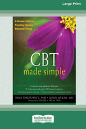 CBT Made Simple: A Clinician's Guide to Practicing Cognitive Behavioral Therapy (16pt Large Print Format)