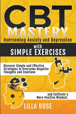 CBT Mastery: Overcoming Anxiety and Depression with Simple Exercises - Rose, Lilla