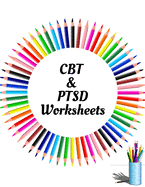 CBT & PTSD Worksheets: Your Guide for CBT & PTSD WorksheetsYour Guide to Free From Frightening, Obsessive or Compulsive Behavior, Help You Overcome Anxiety & Depression, Fears and Face the World, Build Self-Esteem, Find Work Life
