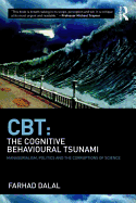 CBT: The Cognitive Behavioural Tsunami: Managerialism, Politics and the Corruptions of Science