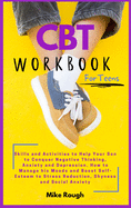 CBT Workbook for Teens: Skills and Activities to Help Your Son to Conquer Negative Thinking, Anxiety and Depression. How to Manage his Moods and Boost Self- Esteem to Stress Reduction, Shyness and Social Anxiety.