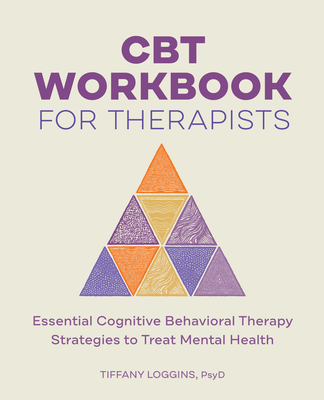 CBT Workbook for Therapists: Essential Cognitive Behavioral Therapy Strategies to Treat Mental Health - Loggins, Tiffany