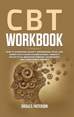 CBT Workbook: How to Overcome Anxiety, Depression, Fear, and Worry with ...