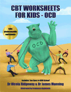 CBT Worksheets for Kids - OCD: A CBT Worksheets book for CBT therapists, CBT therapists in training & Trainee clinical psychologists: OCD cycle worksheets, thought watching handouts, postponement worksheets, and several other useful photocopyable cbt work