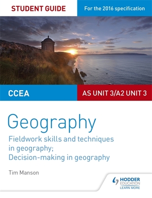 CCEA AS/A2 Unit 3 Geography Student Guide 3: Fieldwork skills; Decision-making - Manson, Tim