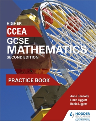 CCEA GCSE Mathematics Higher Practice Book for 2nd Edition - Connolly, Anne, and Liggett, Linda, and Liggett, Robin