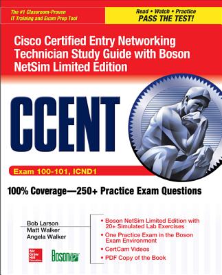 CCENT Cisco Certified Entry Networking Technician ICND1 Study Guide (Exam 100-101) with Boson NetSim Limited Edition - Larson, Bob, and Walker, Matt