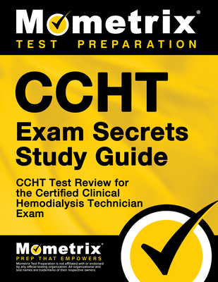 Ccht Exam Secrets Study Guide: Ccht Test Review for the Certified Clinical Hemodialysis Technician Exam - Mometrix Medical Technology Certification Test Team (Editor)