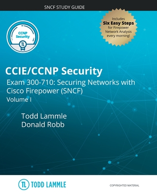 CCIE/CCNP Security Exam 300-710: Securing Networks with Cisco Firepower (SNCF): Volume I - Robb, Donald, and Lammle, Todd