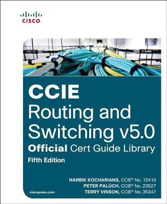 CCIE Routing and Switching v5.0 Official Cert Guide Library - Kocharians, Narbik, and Paluch, Peter, and Vinson, Terry