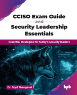 CCISO Exam Guide and Security Leadership Essentials: Essential strategies for today's security leaders (English Edition)