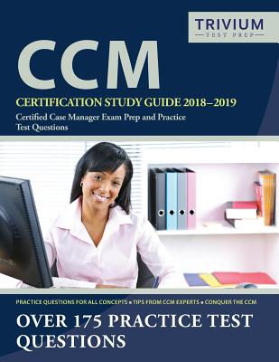 CCM Certification Study Guide 2018-2019: Certified Case Manager Exam Prep and Practice Test Questions - CCM Certification Test Prep Team