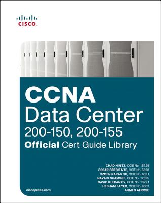 CCNA Data Center (200-150, 200-155) Official Cert Guide Library - Hintz, Chad, and Obediente, Cesar, and Karakok, Ozden