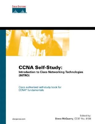 CCNA Self-Study: Introduction to Cisco Networking Technologies (INTRO) 640-821, 640-801 - McQuerry, Stephen, and Cisco Systems, Inc.