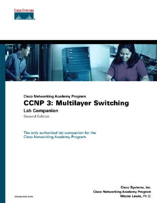 CCNP 3: Multilayer Switching Lab Companion (Cisco Networking Academy Program) - Cisco Systems, Inc., and Lewis, Wayne