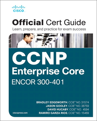 CCNP and CCIE Enterprise Core ENCOR 350-401 Official Cert Guide - Edgeworth, Brad, and Hucaby, David, and Gooley, Jason