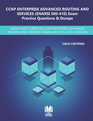 CCNP Enterprise Advanced Routing and Services (ENARSI 300-410) Exam Practice Questions & Dumps: Exam Study Guide for CCNP Enterprise Advanced Routing and Services (ENARSI 300-410) Latest Version - Mehta, Yadav, and Fortune, Books