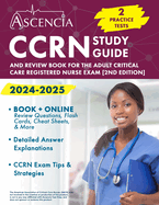 CCRN Study Guide 2024-2025: 2 Practice Tests and Review Book for the Adult Critical Care Registered Nurse Exam [2nd Edition]