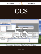 CCS 55 Success Secrets - 55 Most Asked Questions on CCS - What You Need to Know