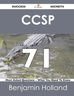 Ccsp 71 Success Secrets - 71 Most Asked Questions on Ccsp - What You Need to Know