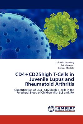 CD4+CD25high T-Cells in Juvenile Lupus and Rheumatoid Arthritis - El-Ghoneimy, Dalia, and Awad, Zeinab, and Mostafa, Gehan