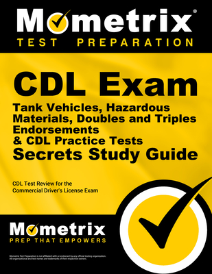 CDL Exam Secrets - Tank Vehicles, Hazardous Materials, Doubles and Triples Endorsements & CDL Practice Tests Study Guide: CDL Test Review for the Commercial Driver's License Exam - Mometrix CDL Test Team (Editor)