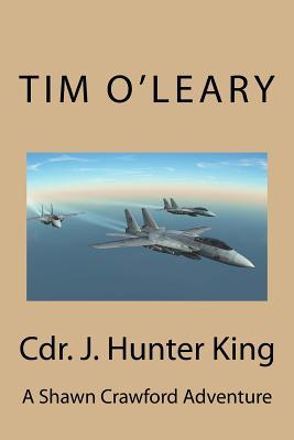 Cdr. J. Hunter King: A Shawn Crawford Adventure - O'Leary, Tim