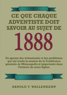 Ce Que Chaque Adventiste Doit Savoir Au Sujet De 1888: En Gros Caractres, 1888 Rexamin, le message du troisime ange, les leons de Waggoner et Jones sur la Foi, le chemin consacr de la perfection chrtienne.