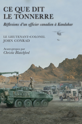 Ce Que Dit Le Tonnerre: Rflexions d'Un Officier Canadien  Kandahar - Conrad, John, Colonel