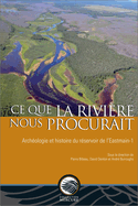 Ce Que La Riviere Nous Procurait: Archeologie Et Histoire Du Reservoir de L'Eastmain-1