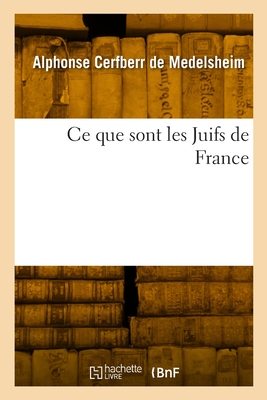 Ce que sont les juifs de France - Cerfberr de Medelsheim, Alphonse