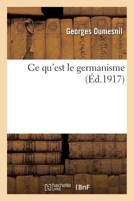 Ce Qu'est Le Germanisme - Dumesnil, Georges