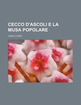Cecco D'Ascoli E La Musa Popolare - Lozzi, Carlo