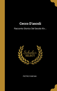 Cecco D'ascoli: Racconto Storico Del Secolo Xiv...