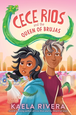 Cece Rios and the Queen of Brujas - Rivera, Kaela