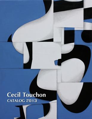 Cecil Touchon - 2013 Catalog of Works - Touchon, Cecil