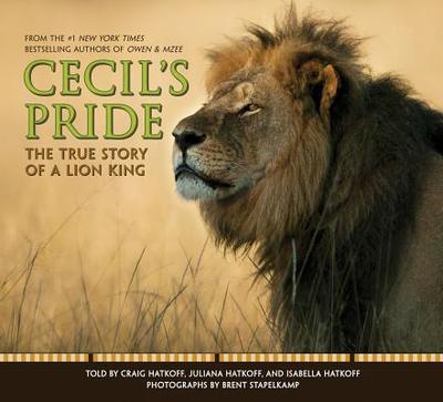 Cecil's Pride: The True Story of a Lion King - Hatkoff, Craig, and Hatkoff, Isabella