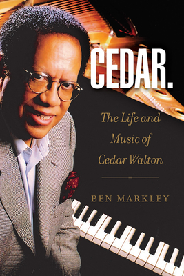 Cedar: The Life and Music of Cedar Walton Volume 18 - Markley, Ben