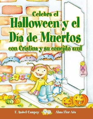 Celebra El Halloween y El Dia de Muertos Con Cristina y Su Conejito Azul - Campoy, F Isabel, and Ada, Alma Flor, and Martinez, Ivanova (Illustrator)