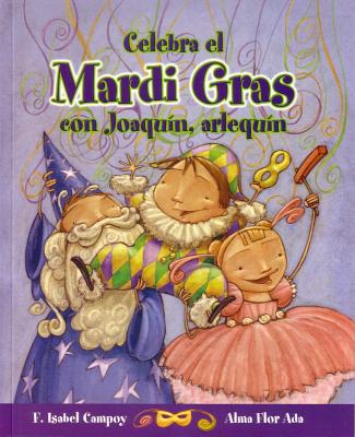 Celebra El Mardi Gras Con Joaquin, Arlequin - Campoy, F Isabel, and Ada, Alma Flor, and Nobati, Eugenia (Illustrator)