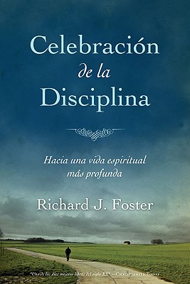 Celebracion de La Disciplina: Hacia Una Vida Espiritual Mas Profunda - Foster, Richard
