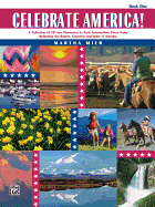 Celebrate America!, Bk 1: A Collection of 10 Late Elementary to Early Intermediate Piano Solos Reflecting the Beauty, Grandeur, and Spirit of America
