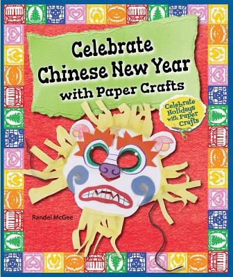 Celebrate Chinese New Year with Paper Crafts - McGee, Randel