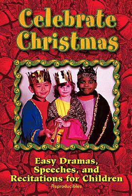 Celebrate Christmas: Easy Dramas, Speeches, and Recitations for Children - Augustine, Peggy