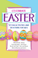 Celebrate Easter! 52 Fun Activities & Devotions for Kids