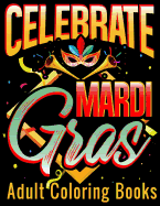 Celebrate Mardi Gras Adult Coloring Books: Coloring Book with Carnival and Venetian Mask Art Drawings