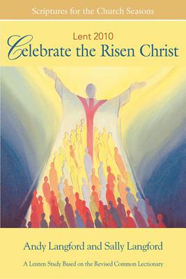 Celebrate the Risen Christ Student 2010: A Lenten Study Based on the Revised Common Lectionary - Langford, Sally