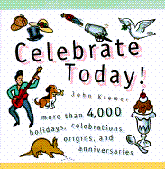 Celebrate Today!: More Than 4,000 Holidays, Celebrations, Origins, and Anniversaries