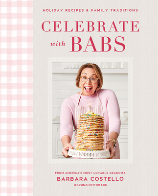 Celebrate with Babs: Holiday Recipes & Family Traditions - Costello, Barbara