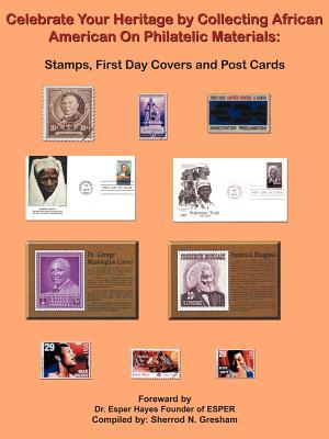 Celebrate Your Heritage by Collecting African American On Philatelic Materials: Stamps, First Day Covers and Post Cards - Gresham, Sherrod N